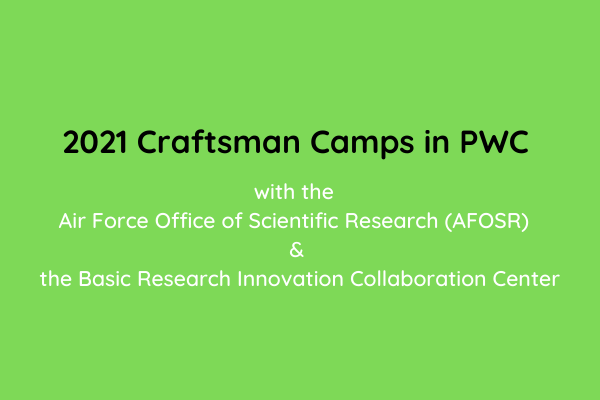 2021 Craftsman Camps in PWC with the  Air Force Office of Scientific Research (AFOSR)  &  the Basic Research Innovation Collaboration Center